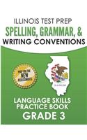 Illinois Test Prep Spelling, Grammar, & Writing Conventions Grade 3: Language Skills Practice Book