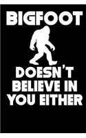 Bigfoot Doesn't Believe in You Either