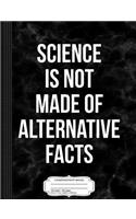 Science Is Not Made of Alternative Facts Composition Notebook