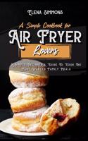 A Simple Cookbook For Air Fryer Lovers