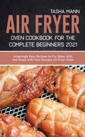 Air Fryer Oven Cookbook for the Complete Beginners 2021