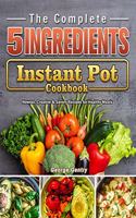 Complete 5-Ingredient Instant Pot Cookbook