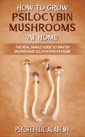 How To Grow Psilocybin Mushrooms At Home