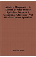 Modern Eloquence - A Library of After-Dinner Speeches, Lectures & Occasional Addresses - Vol III After-Dinner Speeches