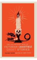 Valancourt Book of Victorian Christmas Ghost Stories, Volume Three