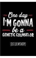 One Day I'm Gonna Be A Genetic Counselor (Just Like My Daddy!): Blank Lined Notebook Journal