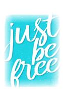 Just Be Free: 150 Pages Lined Journal / Notebook: 150 Pages Lined Journal / Notebook