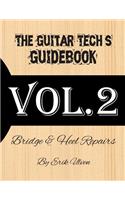 The Guitar Tech's Guidebook: Volume 2: Bridge & Heel Repairs
