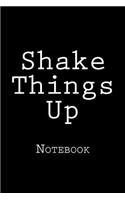 Shake Things Up: Notebook, 150 lined pages, softcover, 6 x 9