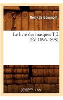 Le Livre Des Masques T 2 (Éd.1896-1898)