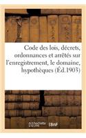 Code Des Lois, Décrets, Ordonnances Et Arrêtés Sur l'Enregistrement, Le Domaine, Les: Hypothèques, Le Timbre Et Les Droits de Greffe, Annoté Et MIS Au Courant Jusqu'au 1er Janvier 1903