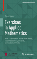 Exercises in Applied Mathematics: With a View Toward Information Theory, Machine Learning, Wavelets, and Statistical Physics