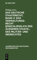 Das Deutsche Staatsrecht, Band 2: Das Verwaltungsrecht Einschließlich Des Äußeren Staats-, Des Militär- Und Seerechtes