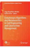 Evolutionary Algorithms and Metaheuristics in Civil Engineering and Construction Management