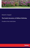 Scotch Ancestors of William McKinley: President of the United States