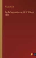 Der Befreiungskrieg von 1813, 1814 und 1815