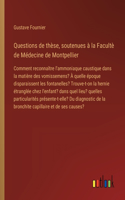 Questions de thèse, soutenues à la Facultè de Médecine de Montpellier