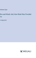 Rico and Wiseli; And, How Wiseli Was Provided For: in large print