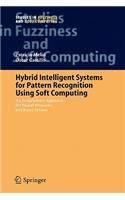 Hybrid Intelligent Systems for Pattern Recognition Using Soft Computing: An Evolutionary Approach for Neural Networks and Fuzzy Systems