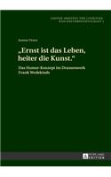 Ernst ist das Leben, heiter die Kunst.