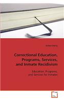 Correctional Education, Programs, Services, and Inmate Recidivism