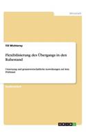 Flexibilisierung des Übergangs in den Ruhestand: Umsetzung und gesamtwirtschaftliche Auswirkungen auf dem Prüfstand(German)
