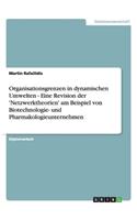 Organisationsgrenzen in dynamischen Umwelten - Eine Revision der 'Netzwerktheorien' am Beispiel von Biotechnologie- und Pharmakologieunternehmen