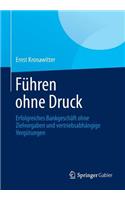 Führen ohne Druck: Erfolgreiches Bankgeschäft ohne Zielvorgaben und vertriebsabhängige Vergütungen(German)