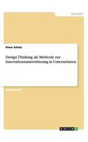 Design Thinking als Methode zur Innovationsunterstützung in Unternehmen