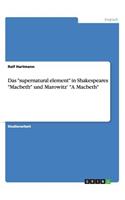 "supernatural element" in Shakespeares "Macbeth" und Marowitz' "A Macbeth"
