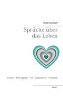 Sprüche über das Leben: Leben - Bewegung - Tod - Krankheit - Freunde