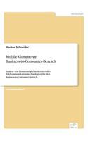 Mobile Commerce Business-to-Consumer-Bereich: Analyse von Einsatzmöglichkeiten mobiler Telekommunikationstechnologien für den Business-to-Consumer-Bereich(German)