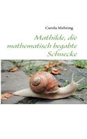 Mathilde, die mathematisch begabte Schnecke: (German)
