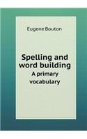 Spelling and word building A primary vocabulary