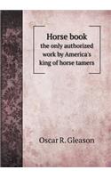 Horse book the only authorized work by America's king of horse tamers: (English)