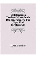 Vollständiges Taschen-Wörterbuch Der Jägersprache Für Jäger Und Jagdfreunde