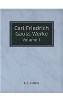 Carl Friedrich Gauss Werke Volume 1