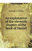 An Explanation of the Eleventh Chapter of the Book of Daniel