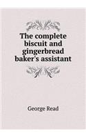 The Complete Biscuit and Gingerbread Baker's Assistant