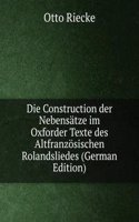 Die Construction der Nebensatze im Oxforder Texte des Altfranzosischen Rolandsliedes (German Edition)