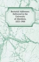 Rectorial Addresses: Delivered in the University of Aberdeen, 1835-1900