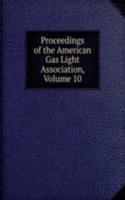 Proceedings of the American Gas Light Association, Volume 10