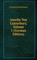 Anselm Von Canterbury, Volume 1 (German Edition)