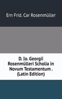 D. Io. Georgii Rosenmulleri Scholia in Novum Testamentum . (Latin Edition)