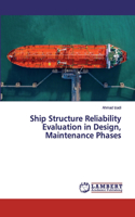 Ship Structure Reliability Evaluation in Design, Maintenance Phases