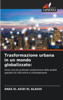 Trasformazione urbana in un mondo globalizzato