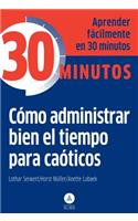 Como Administrar Bien El Tiempo Para Caoticos