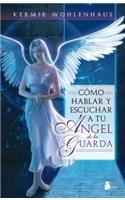 Como Hablar y Escuchar A Tu Angel de la Guarda