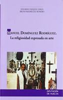 Manuel Dominguez Rodriguez: La religiosidad expresada en arte (Coleccion Divulgacion) (Spanish Edition)