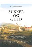 Sukker og Guld / Sugar & Gold (Bilingual Edition): Historien om De Dansk vestindiske ?er og deres guldsmede indtil 1917